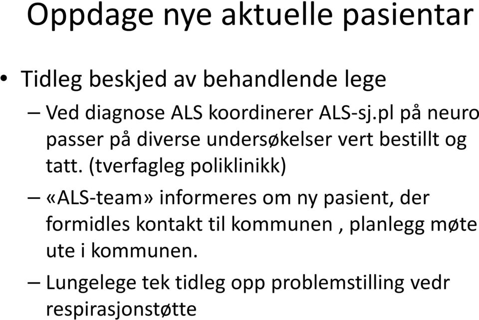 (tverfagleg poliklinikk) «ALS-team» informeres om ny pasient, der formidles kontakt til