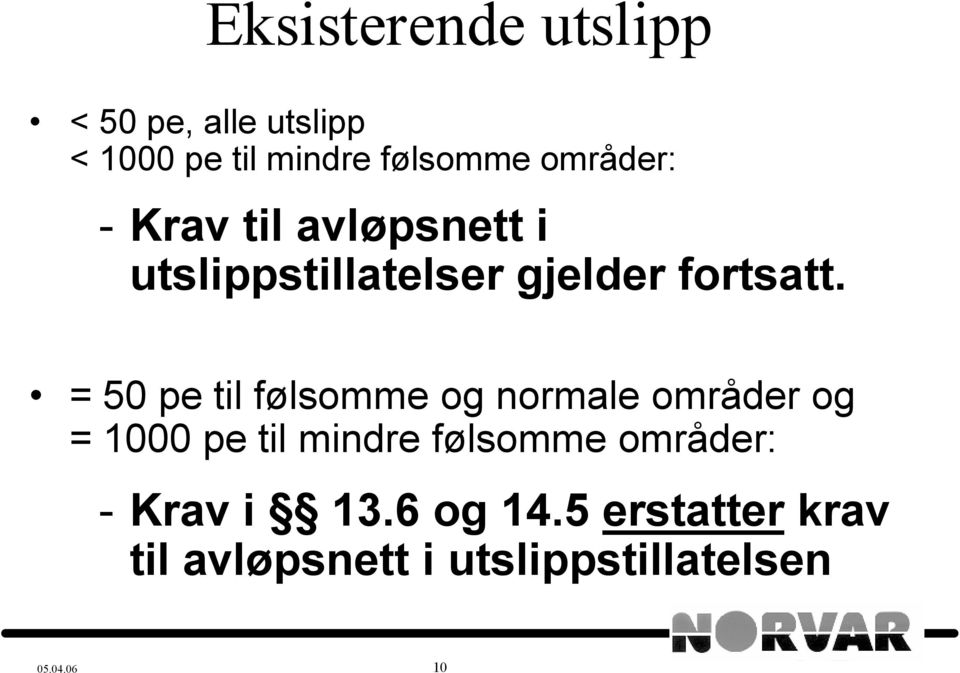 = 50 pe til følsomme og normale områder og = 1000 pe til mindre følsomme