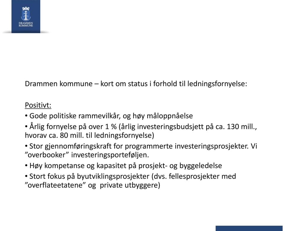 til ledningsfornyelse) Stor gjennomføringskraft for programmerte investeringsprosjekter.