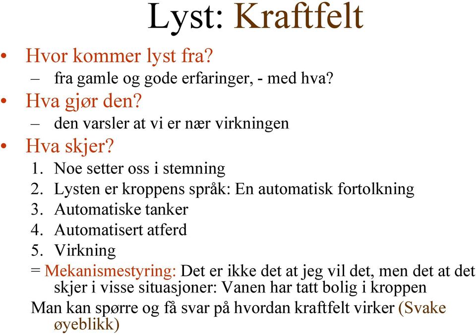 Lysten er kroppens språk: En automatisk fortolkning 3. Automatiske tanker 4. Automatisert atferd 5.