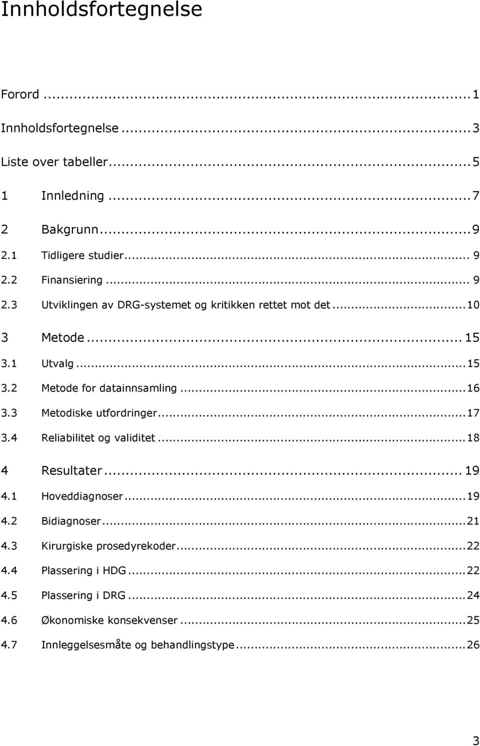 ..16 3.3 Metodiske utfordringer...17 3.4 Reliabilitet og validitet...18 4 Resultater... 19 4.1 Hoveddiagnoser...19 4.2 Bidiagnoser...21 4.