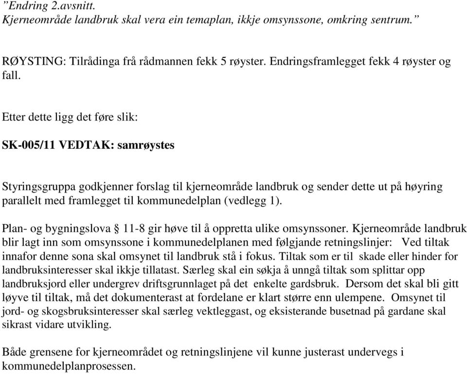 (vedlegg 1). Plan- og bygningslova 11-8 gir høve til å oppretta ulike omsynssoner.