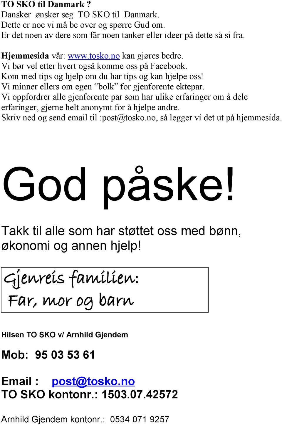 Vi oppfordrer alle gjenforente par som har ulike erfaringer om å dele erfaringer, gjerne helt anonymt for å hjelpe andre. Skriv ned og send email til :post@tosko.no, så legger vi det ut på hjemmesida.