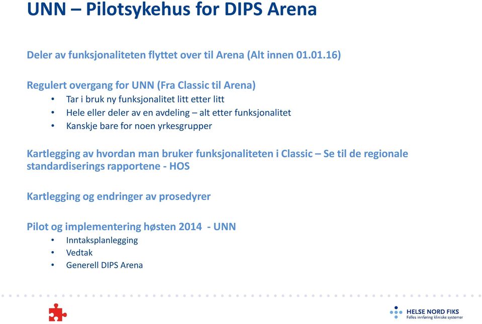 avdeling alt etter funksjonalitet Kanskje bare for noen yrkesgrupper Kartlegging av hvordan man bruker funksjonaliteten i Classic Se