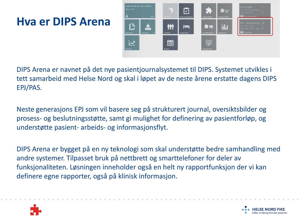 Neste generasjons EPJ som vil basere seg på strukturert journal, oversiktsbilder og prosess- og beslutningsstøtte, samt gi mulighet for definering av pasientforløp, og