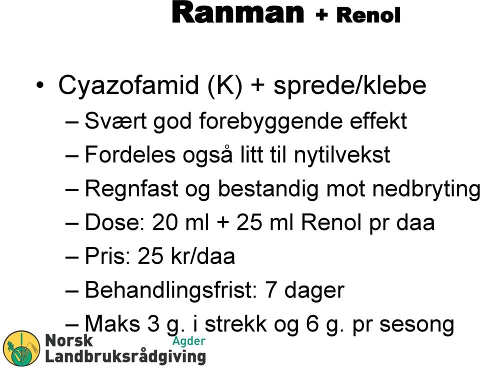 og bestandig mot nedbryting Dose: 20 ml + 25 ml Renol pr daa