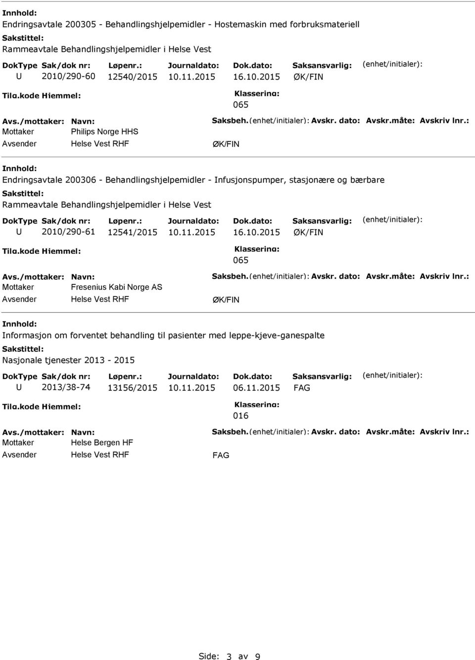 : Mottaker Philips Norge HHS ØK/FN Endringsavtale 200306 - Behandlingshjelpemidler - nfusjonspumper, stasjonære og bærbare Rammeavtale Behandlingshjelpemidler i Helse Vest 2010/290-61 12541/2015 16.