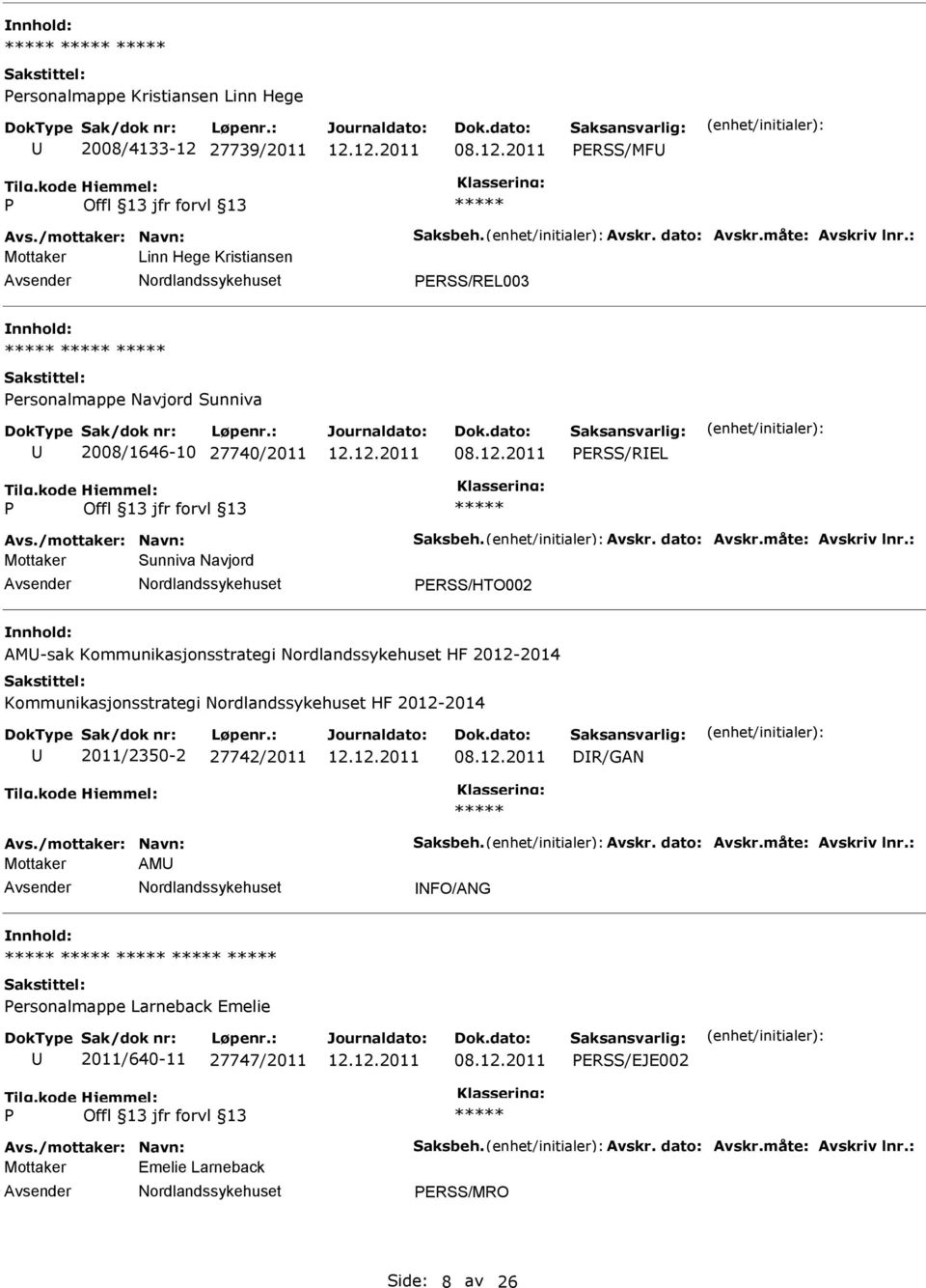 : Mottaker Sunniva Navjord ERSS/HTO002 AM-sak Kommunikasjonsstrategi HF 2012-2014 Kommunikasjonsstrategi HF 2012-2014 2011/2350-2 27742/2011 DR/GAN Avs./mottaker: Navn: Saksbeh.