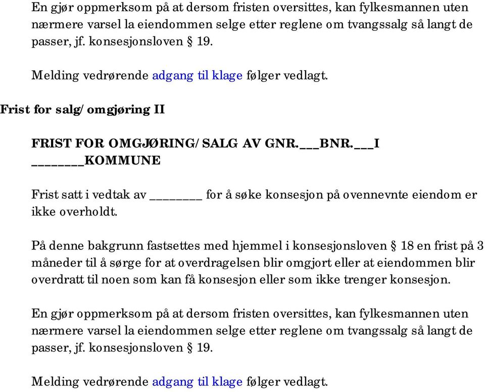 I KOMMUNE Frist satt i vedtak av for å søke konsesjon på ovennevnte eiendom er ikke overholdt.