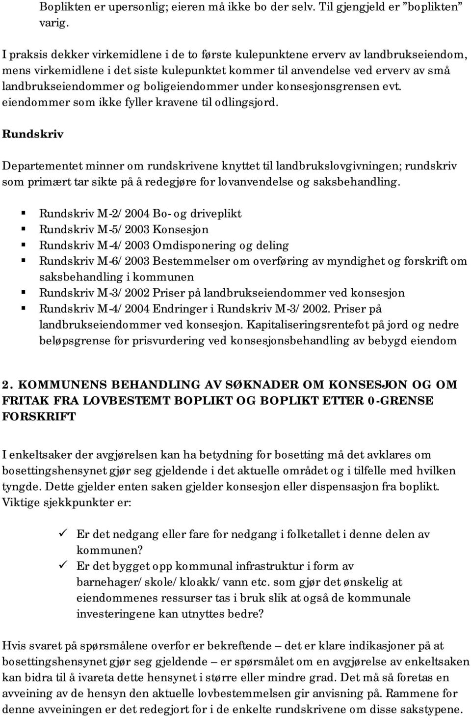 boligeiendommer under konsesjonsgrensen evt. eiendommer som ikke fyller kravene til odlingsjord.