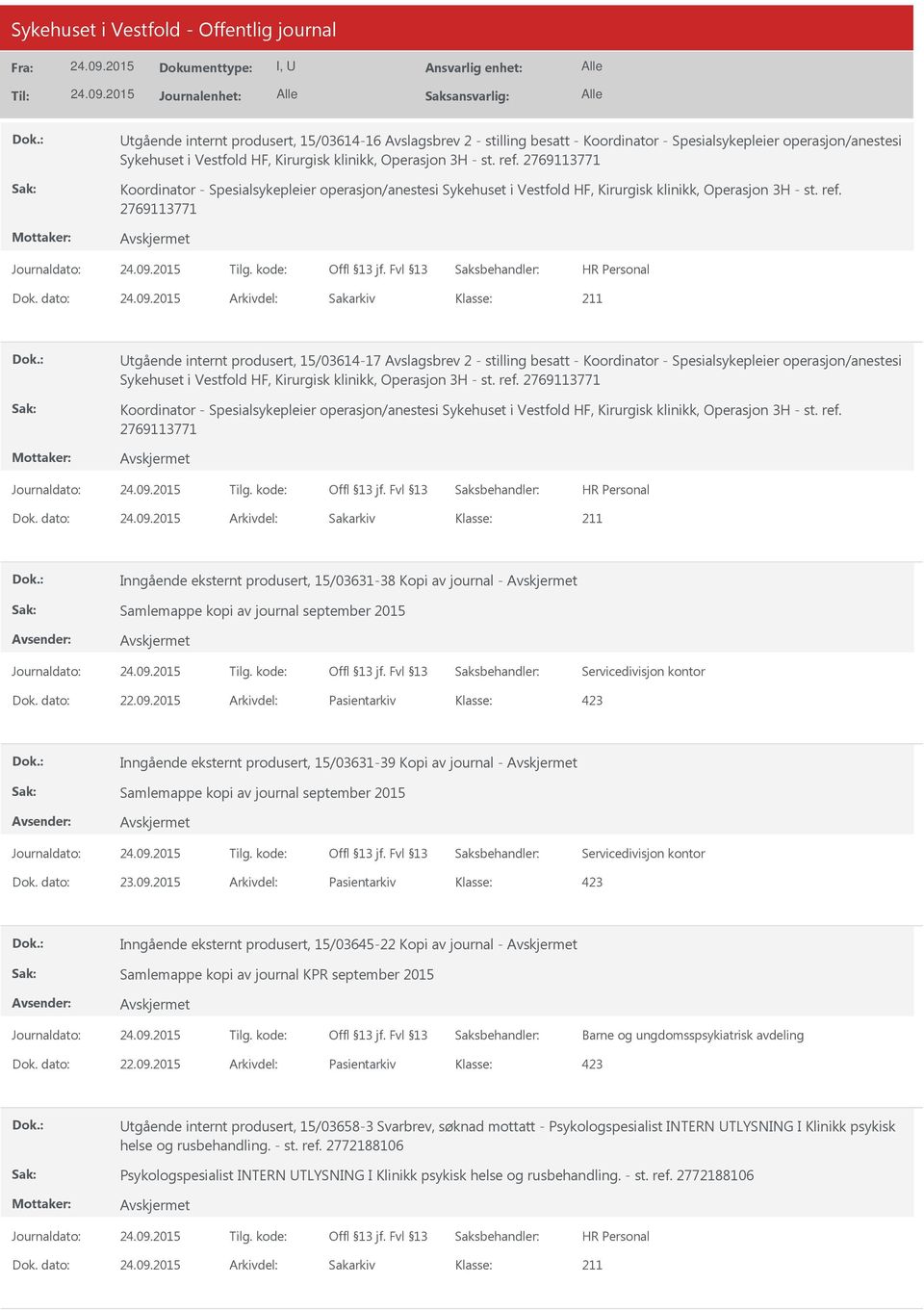 dato: Arkivdel: Sakarkiv Utgående internt produsert, 15/03614-17 Avslagsbrev 2 - stilling besatt - Koordinator - Spesialsykepleier operasjon/anestesi Sykehuset i Vestfold HF, Kirurgisk klinikk,