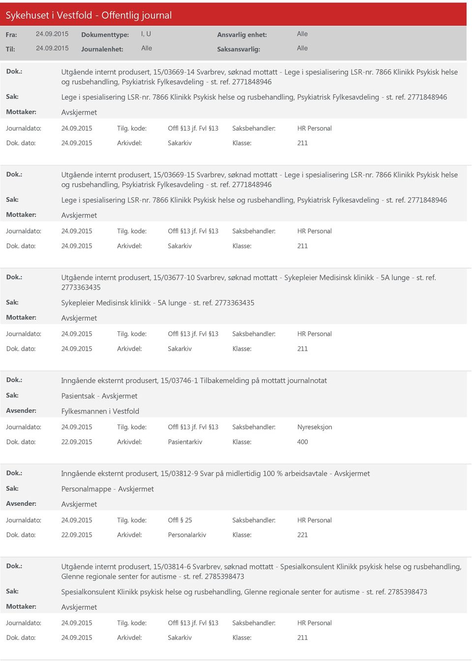 dato: Arkivdel: Sakarkiv Utgående internt produsert, 15/03669-15 Svarbrev, søknad mottatt - Lege i spesialisering LSR-nr. 7866 Klinikk Psykisk helse og rusbehandling, Psykiatrisk Fylkesavdeling - st.