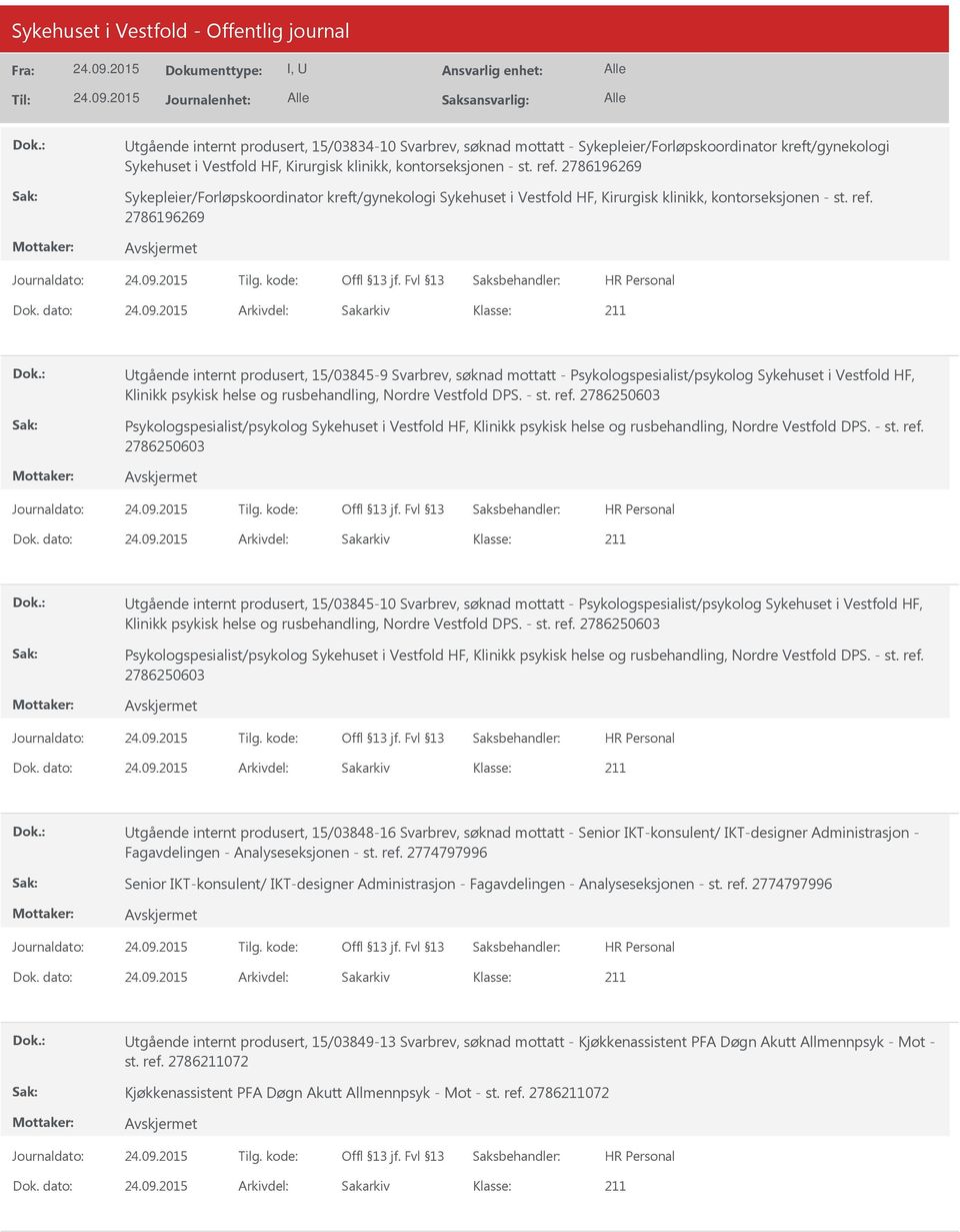 dato: Arkivdel: Sakarkiv Utgående internt produsert, 15/03845-9 Svarbrev, søknad mottatt - Psykologspesialist/psykolog Sykehuset i Vestfold HF, Klinikk psykisk helse og rusbehandling, Nordre Vestfold