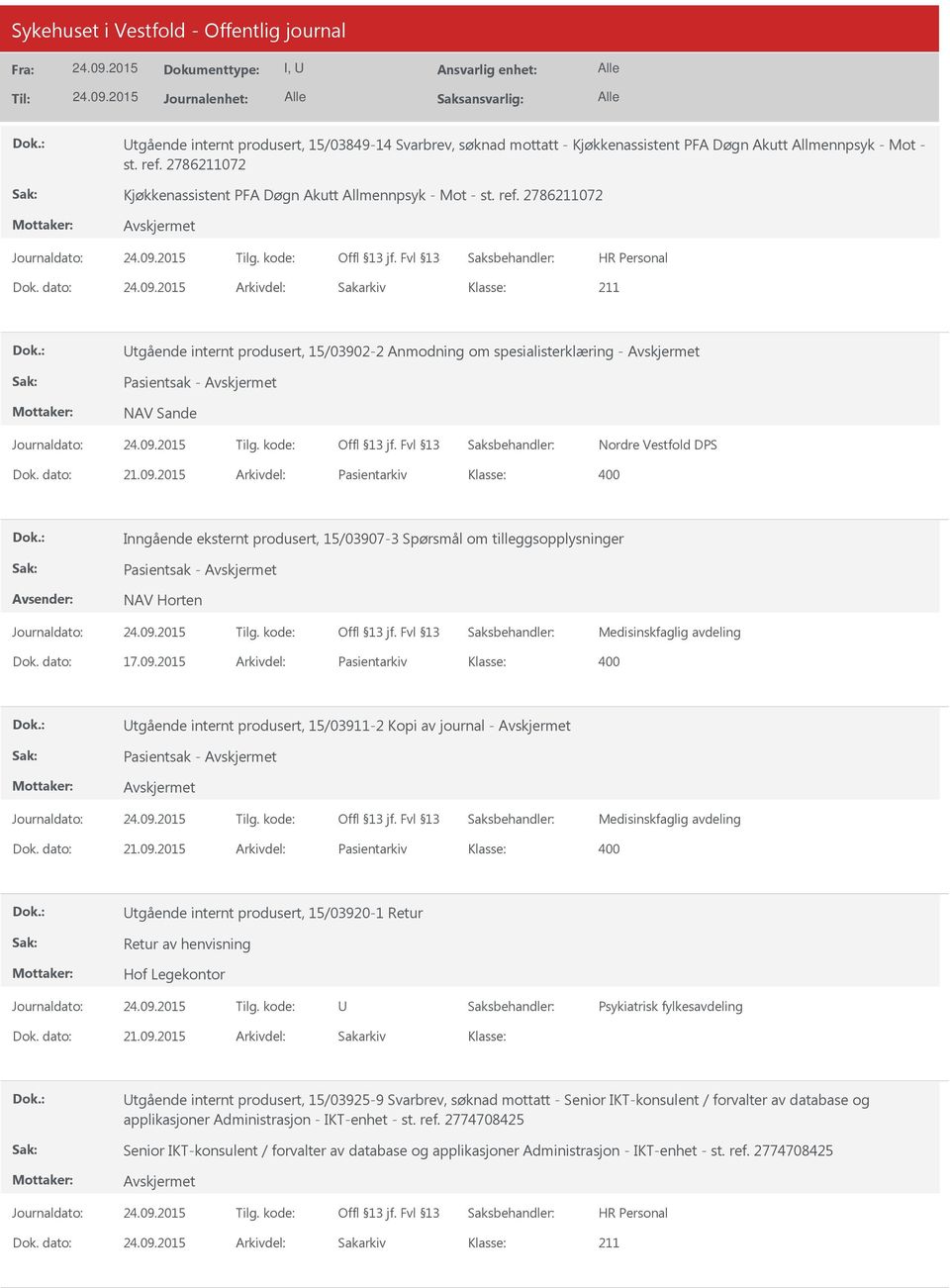 2015 Arkivdel: Pasientarkiv Inngående eksternt produsert, 15/03907-3 Spørsmål om tilleggsopplysninger Pasientsak - NAV Horten Medisinskfaglig avdeling Dok. dato: 17.09.