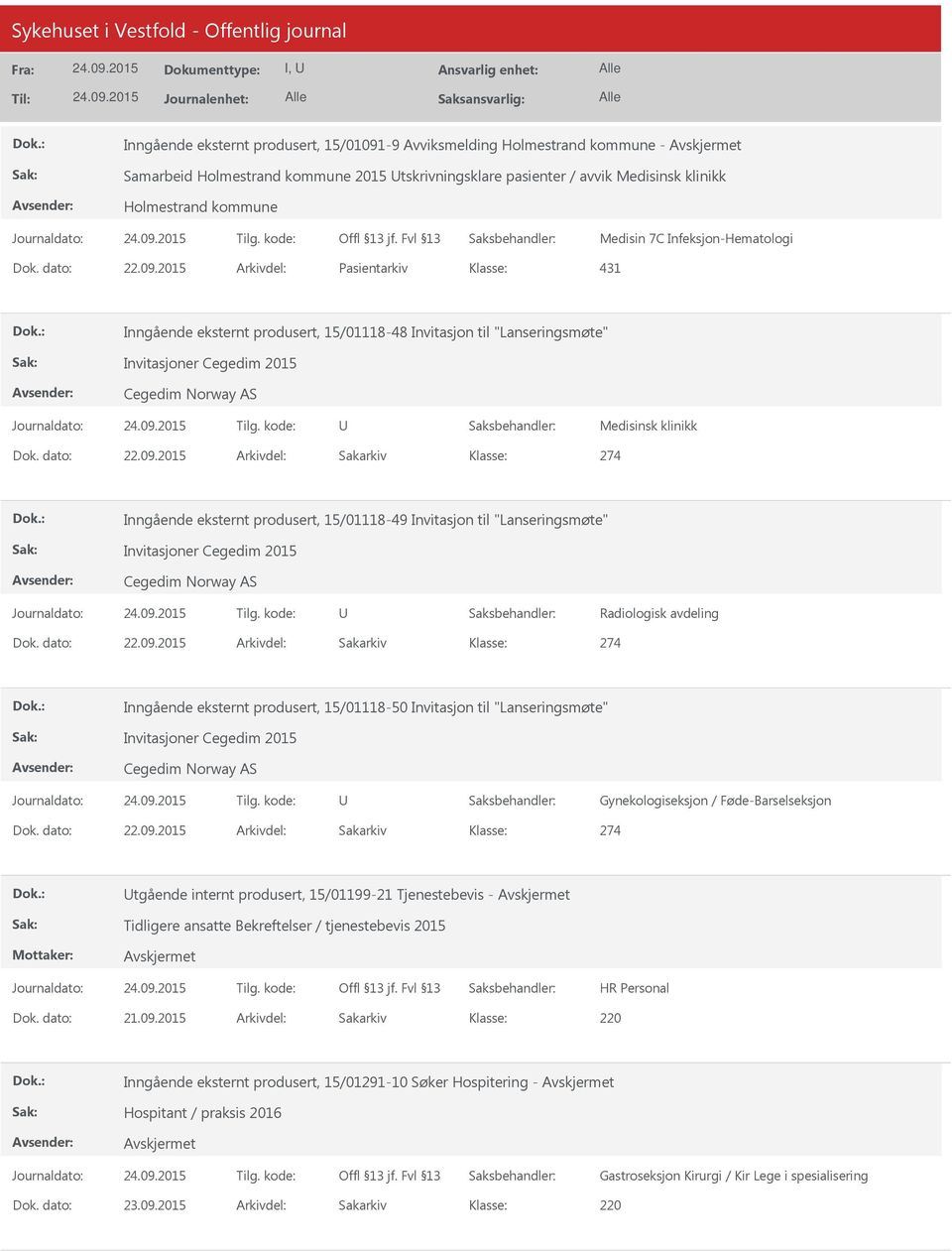 2015 Arkivdel: Pasientarkiv 431 Inngående eksternt produsert, 15/01118-48 Invitasjon til "Lanseringsmøte" Invitasjoner Cegedim 2015 Cegedim Norway AS U Medisinsk klinikk Dok. dato: 22.09.