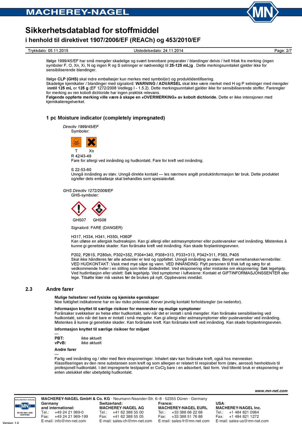 Skadelige kjemikalier / blandinger med signalord: WARNING / ADVARSEL skal ikke være merket med H og P setninger med mengder inntil 125 ml or 125 g (EF 1272/2008 Vedlegg I - 1.5.2).