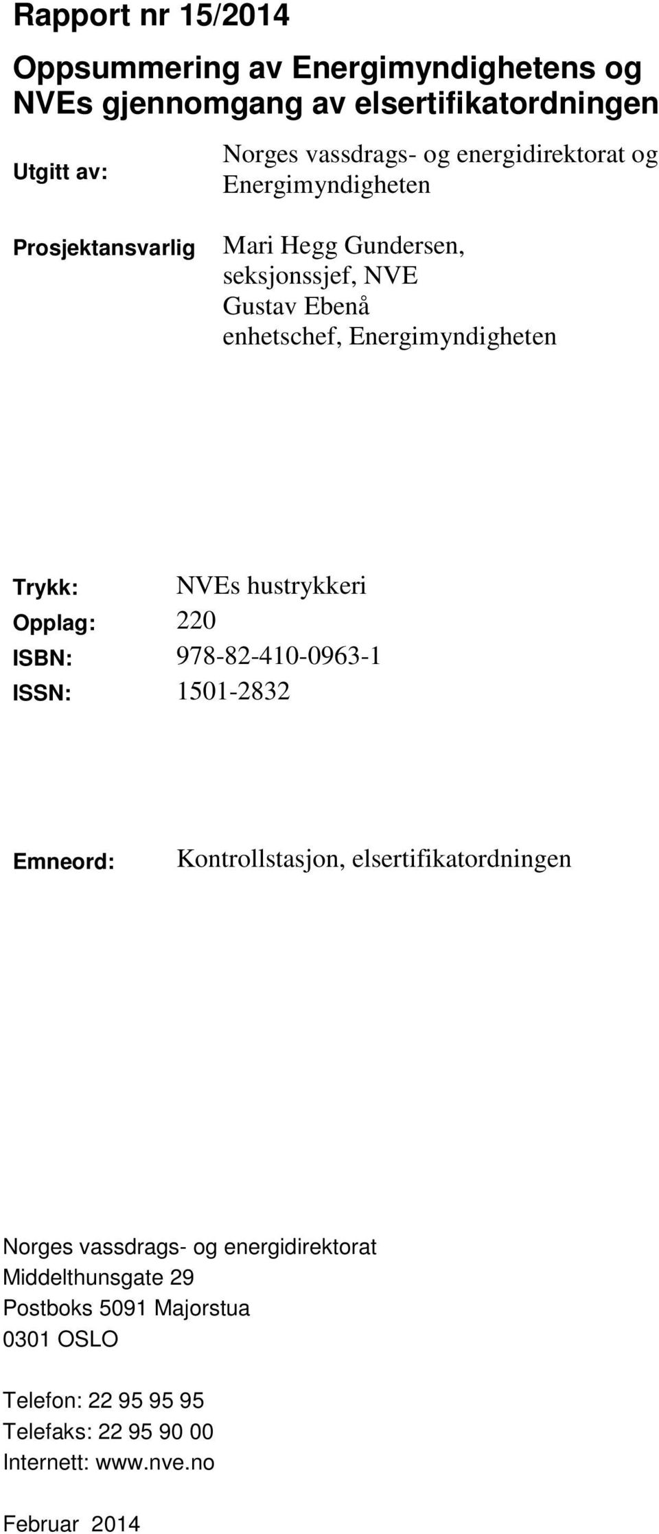 Trykk: Opplag: 220 NVEs hustrykkeri ISBN: 978-82-410-0963-1 ISSN: 1501-2832 Emneord: Kontrollstasjon, elsertifikatordningen Norges