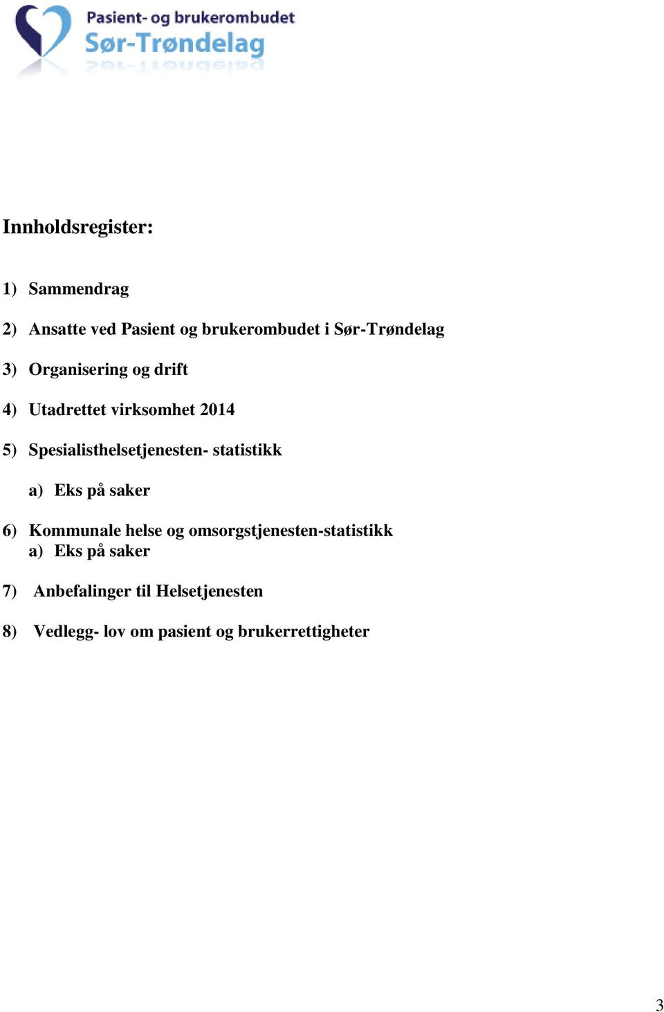 statistikk a) Eks på saker 6) Kommunale helse og omsorgstjenesten-statistikk a) Eks på