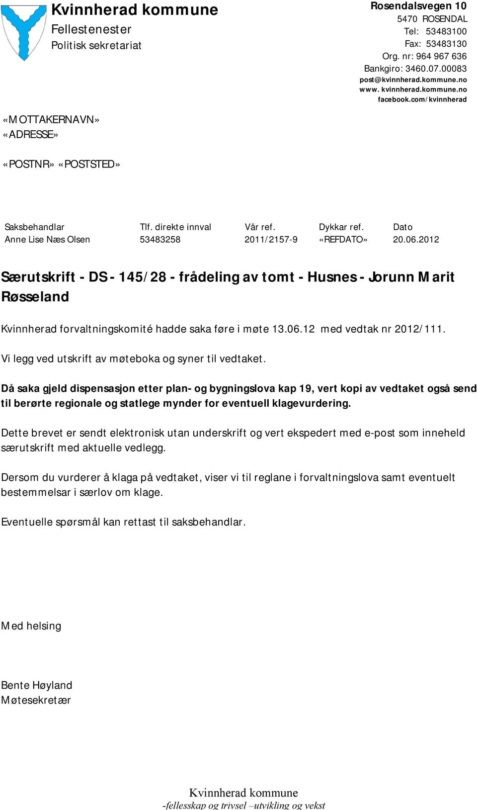 2012 Særutskrift - DS - 145/28 - frådeling av tomt - Husnes - Jorunn Marit Røsseland Kvinnherad forvaltningskomité hadde saka føre i møte 13.06.12 med vedtak nr 2012/111.