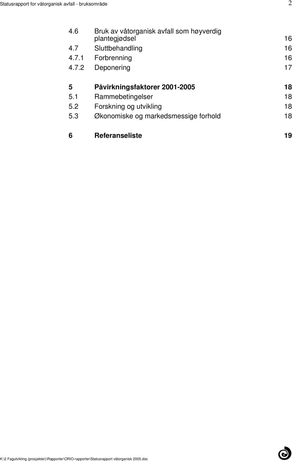 472 Deponering 17 5 Påvirkningsfaktorer 2001-2005 18 51 Rammebetingelser 18 52