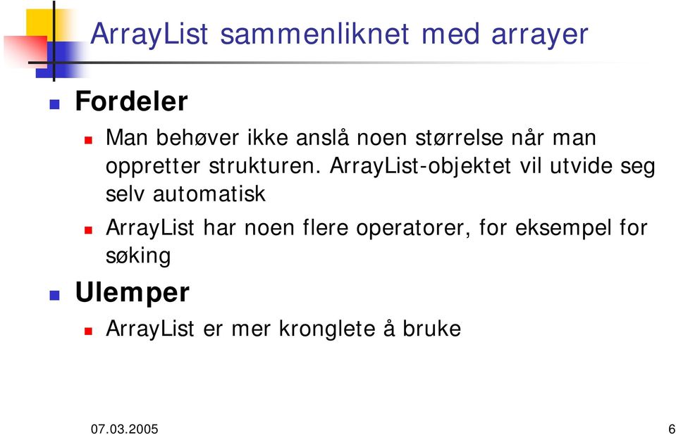 ArrayList-objektet vil utvide seg selv automatisk ArrayList har noen