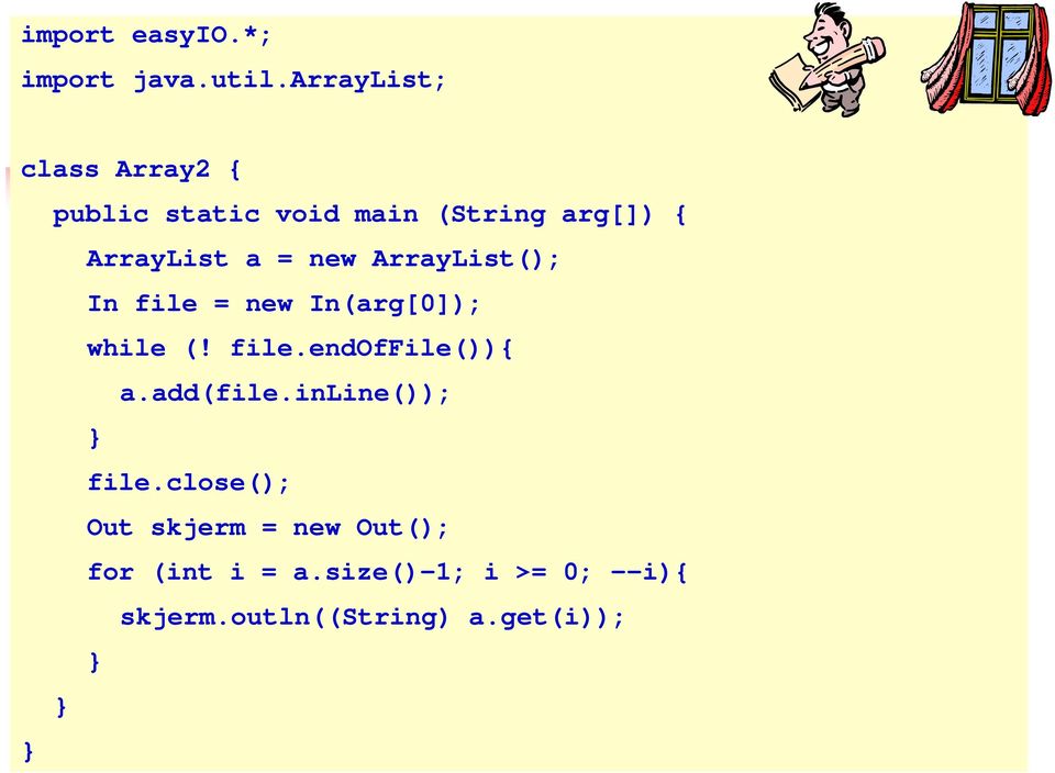 new ArrayList(); In file = new In(arg[0]); while (! file.endoffile()){ a.add(file.