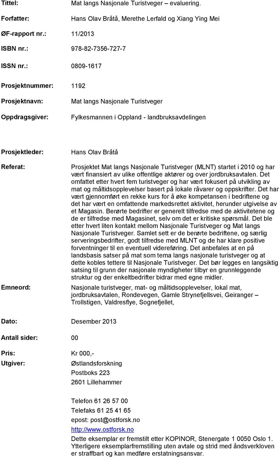 Mat langs Nasjonale Turistveger (MLNT) startet i 2010 og har vært finansiert av ulike offentlige aktører og over jordbruksavtalen.