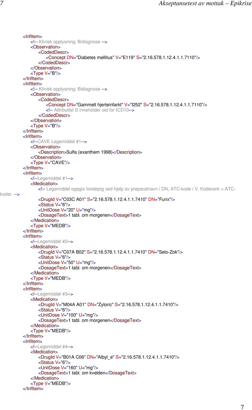 -- Attributtet S inneholder oid for ICD10--> <CodedDescr> <Observation> <Type V="B"> <!