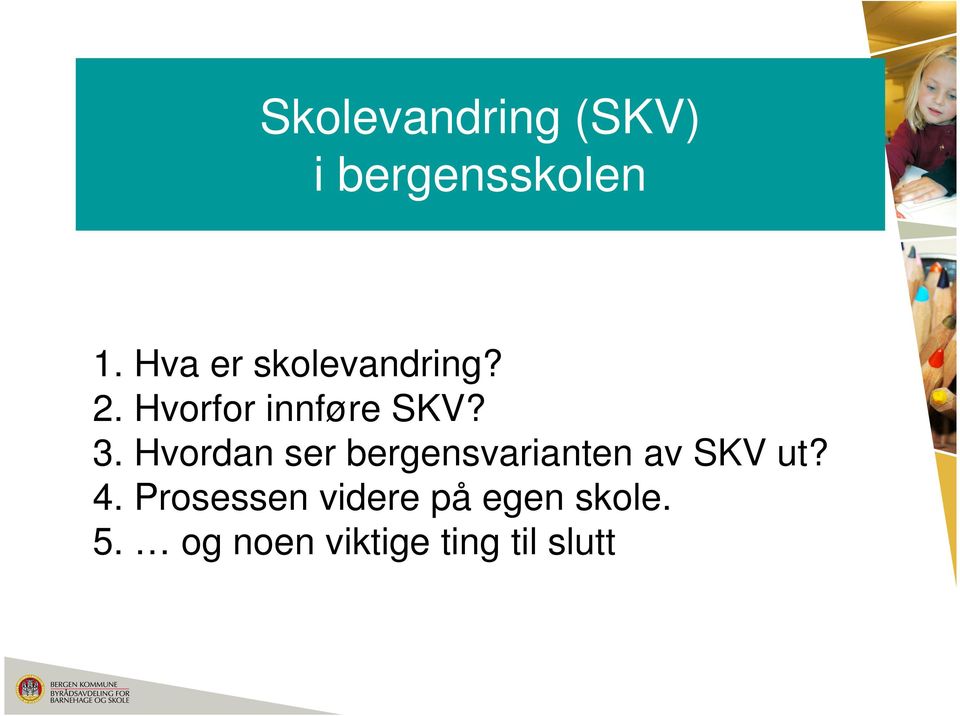 Hvordan ser bergensvarianten av SKV ut? 4.