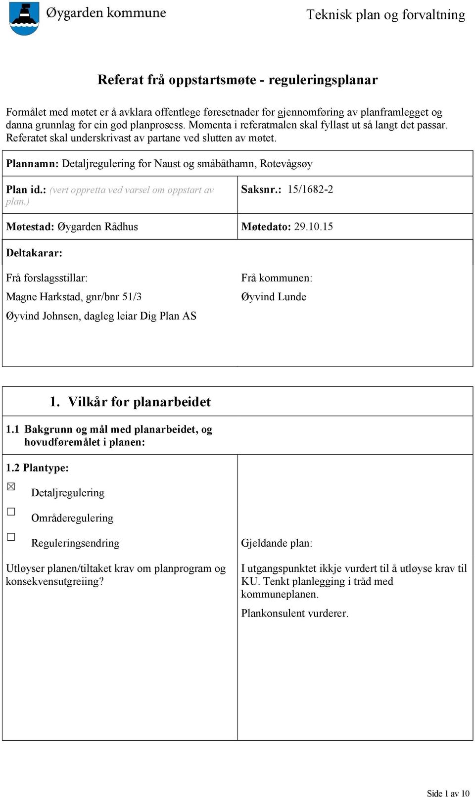 Plannamn: Detaljregulering for Naust og småbåthamn, Rotevågsøy Plan id.: (vert oppretta ved varsel om oppstart av plan.) Saksnr.: 15/1682-2 Møtestad: Øygarden Rådhus Møtedato: 29.10.