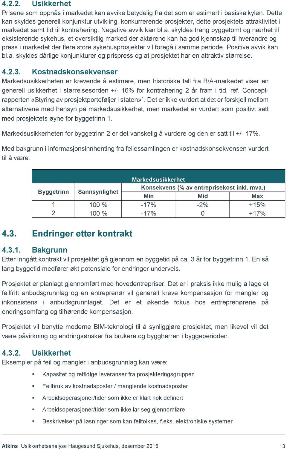 skyldes generell konjunktur utvikling, konkurrerende prosjekter, dette prosjektets at