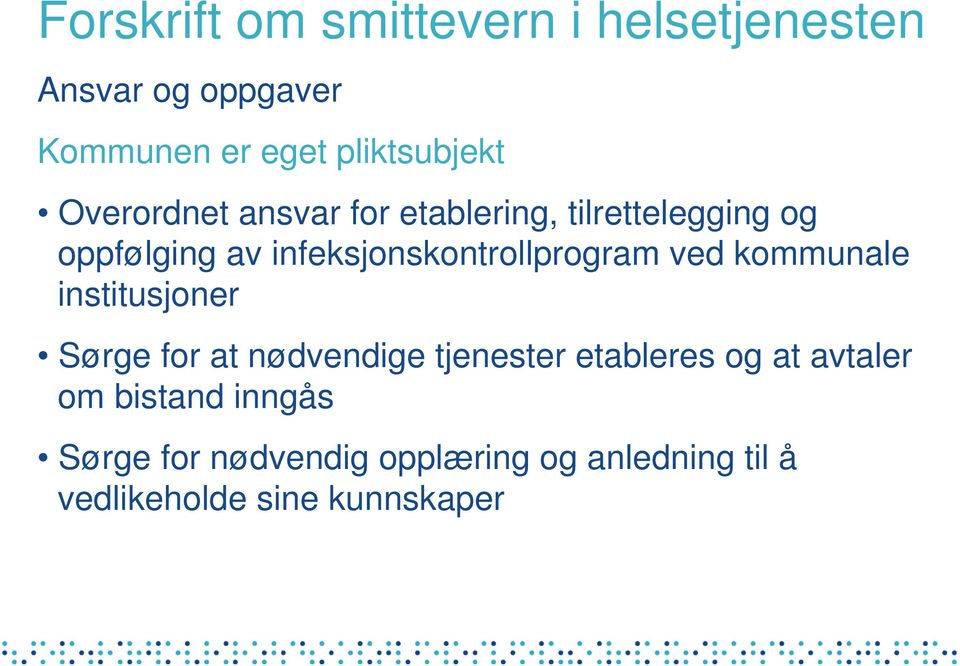 kommunale institusjoner Sørge for at nødvendige tjenester etableres og at