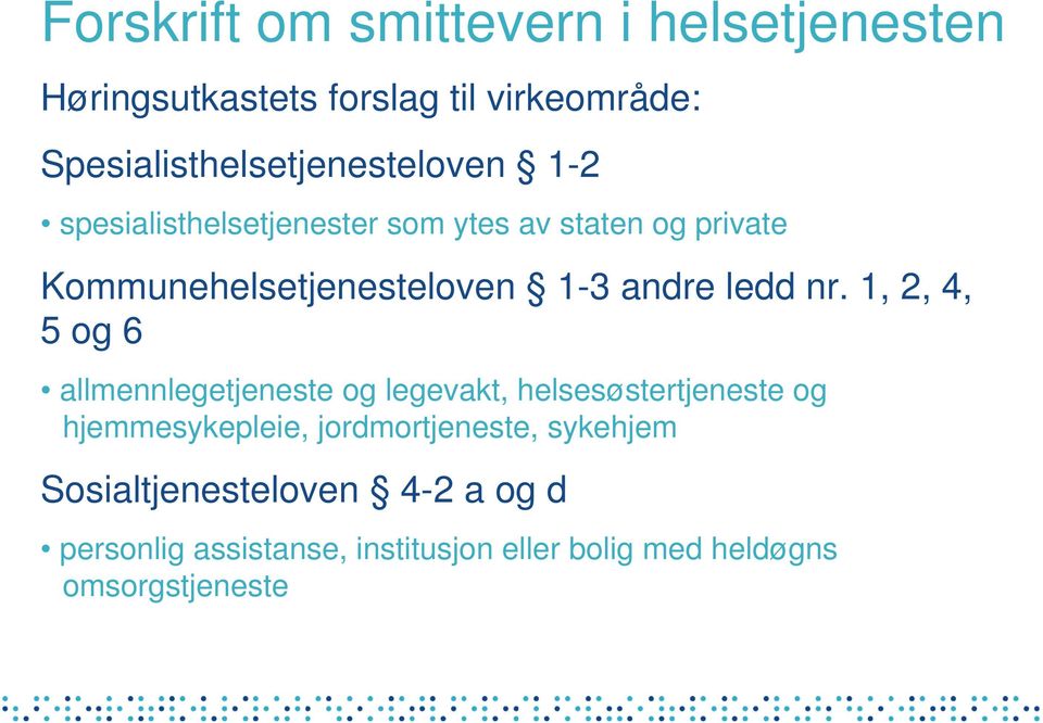 1, 2, 4, 5 og 6 allmennlegetjeneste og legevakt, helsesøstertjeneste og hjemmesykepleie,