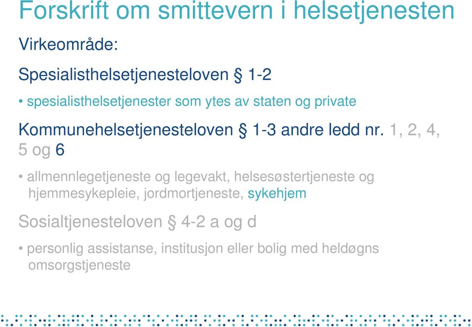 1, 2, 4, 5 og 6 allmennlegetjeneste og legevakt, helsesøstertjeneste og hjemmesykepleie,