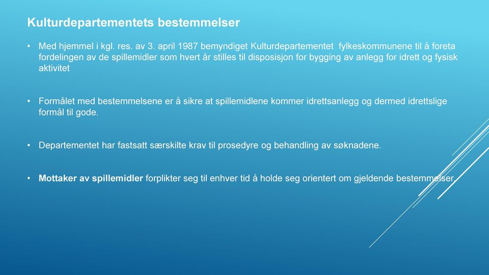 for bygging av anlegg for idrett og fysisk aktivitet Formålet med bestemmelsene er å sikre at spillemidlene kommer idrettsanlegg og dermed