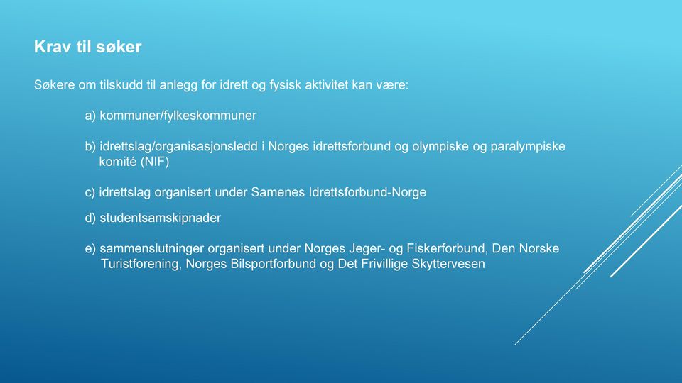 komité (NIF) c) idrettslag organisert under Samenes Idrettsforbund-Norge d) studentsamskipnader e)