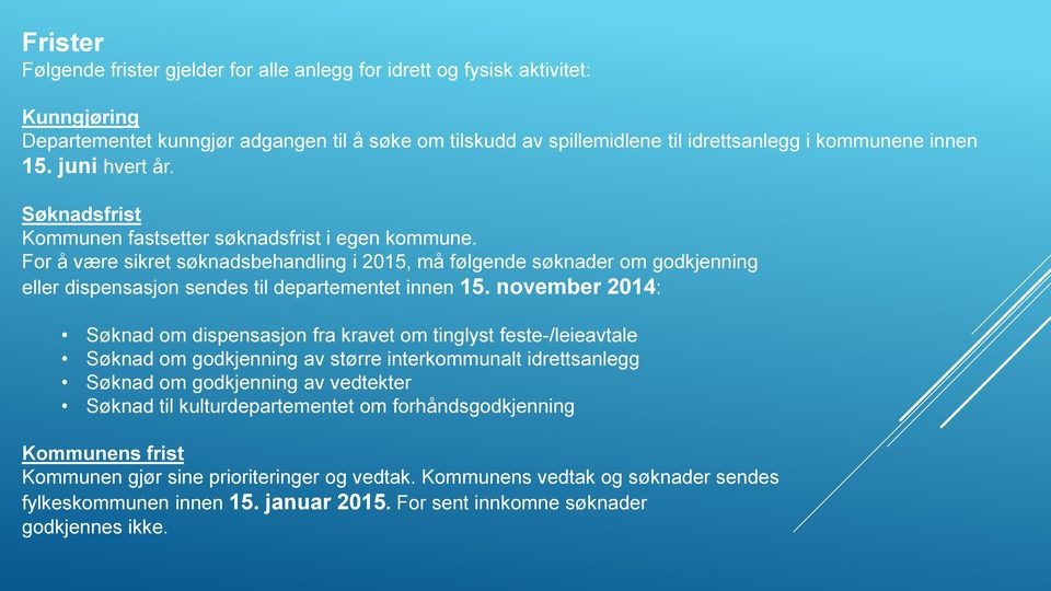 For å være sikret søknadsbehandling i 2015, må følgende søknader om godkjenning eller dispensasjon sendes til departementet innen 15.