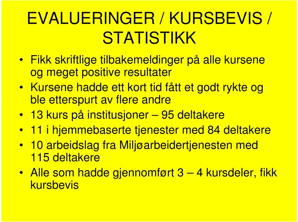 13 kurs på institusjoner 95 deltakere 11 i hjemmebaserte tjenester med 84 deltakere 10 arbeidslag