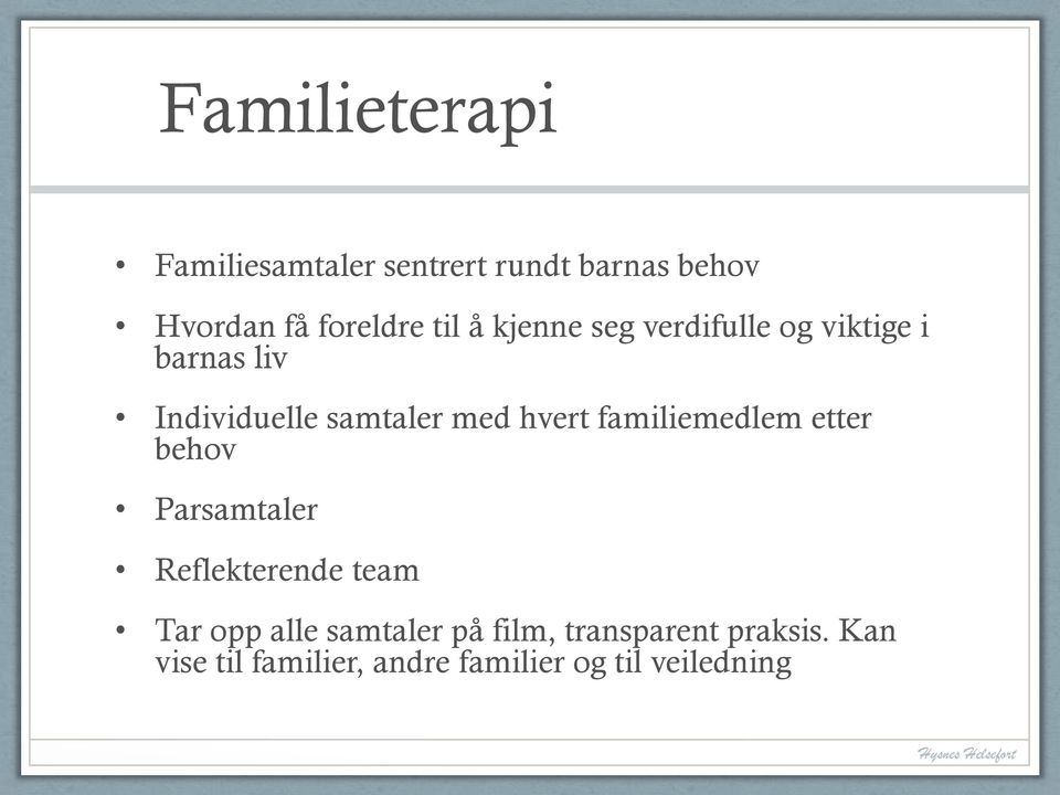 familiemedlem etter behov Parsamtaler Reflekterende team Tar opp alle samtaler på