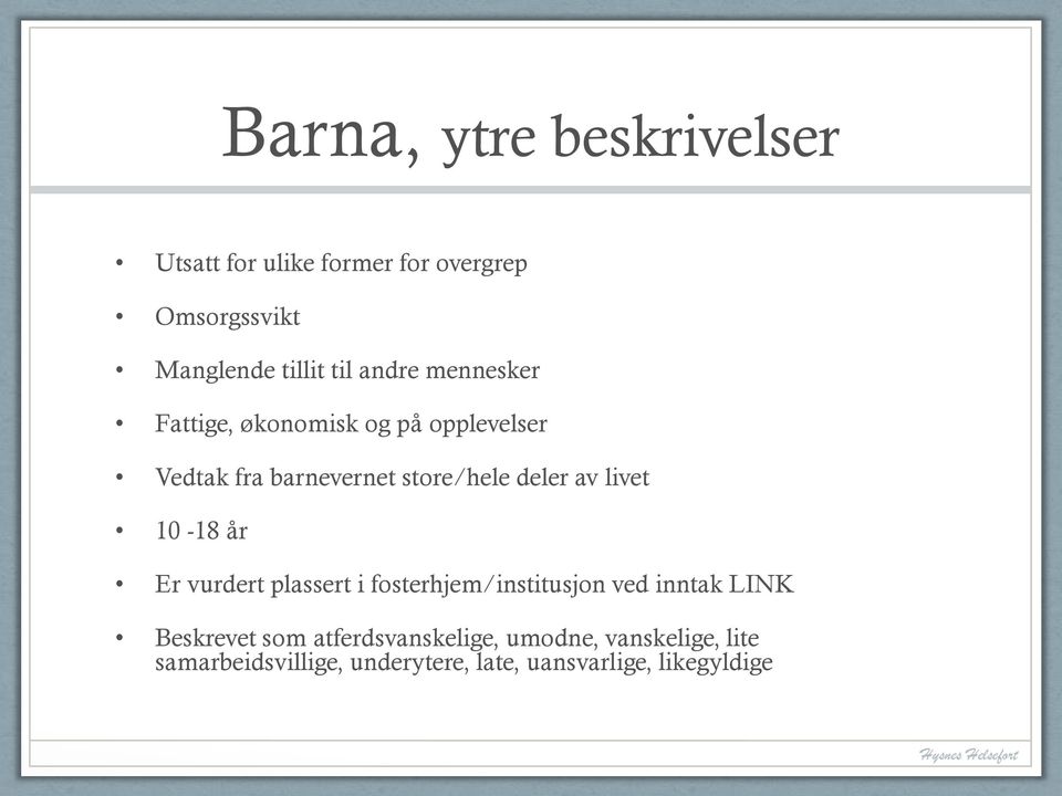 livet 10-18 år Er vurdert plassert i fosterhjem/institusjon ved inntak LINK Beskrevet som