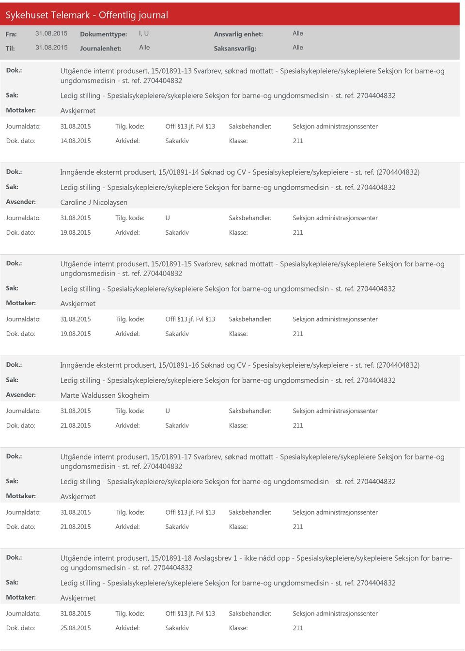 2015 Arkivdel: Sakarkiv tgående internt produsert, 15/01891-15 Svarbrev, søknad mottatt - Spesialsykepleiere/sykepleiere Seksjon for barne-og Dok. dato: 19.08.