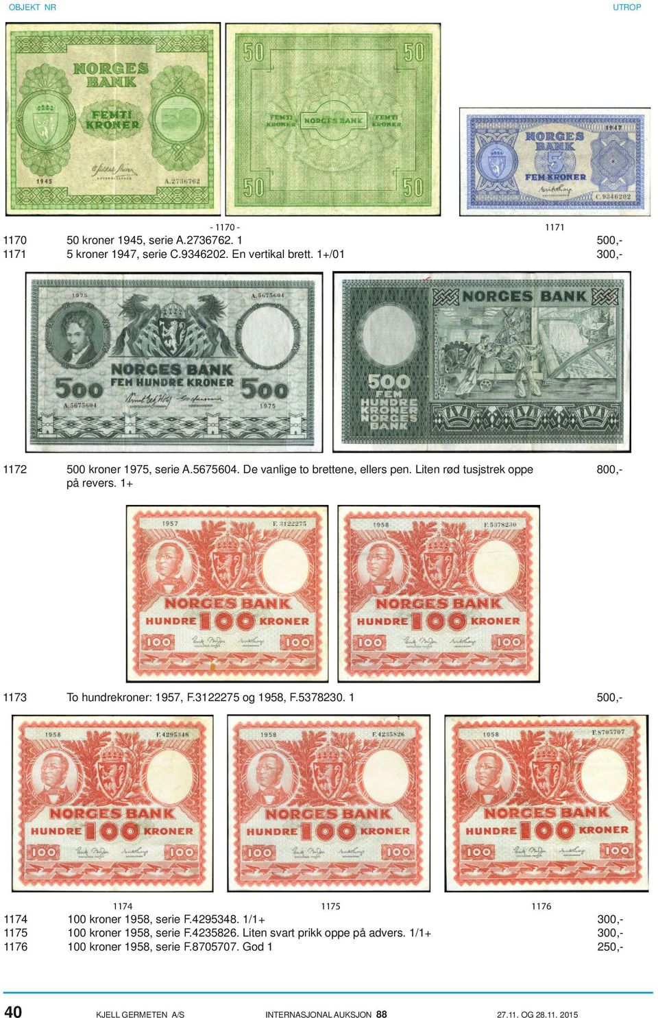 1+ 1173 To hundrekroner: 1957, F.3122275 og 1958, F.5378230. 1 500,- 1174 1175 1176 1174 100 kroner 1958, serie F.4295348.