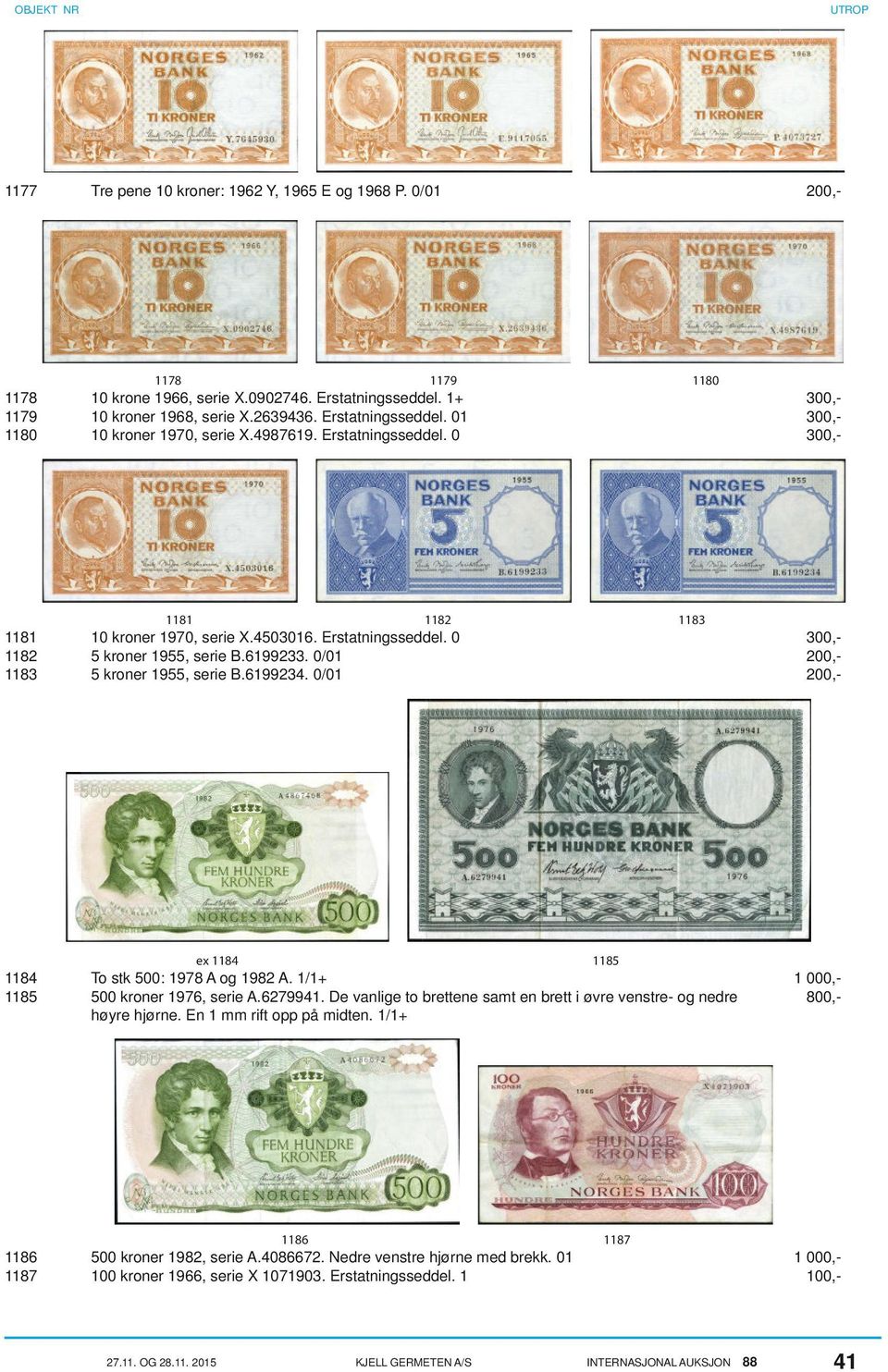 0/01 200,- ex 1184 1185 1184 To stk 500: 1978 A og 1982 A. 1/1+ 1 000,- 1185 500 kroner 1976, serie A.6279941. De vanlige to brettene samt en brett i øvre venstre- og nedre 800,- høyre hjørne.