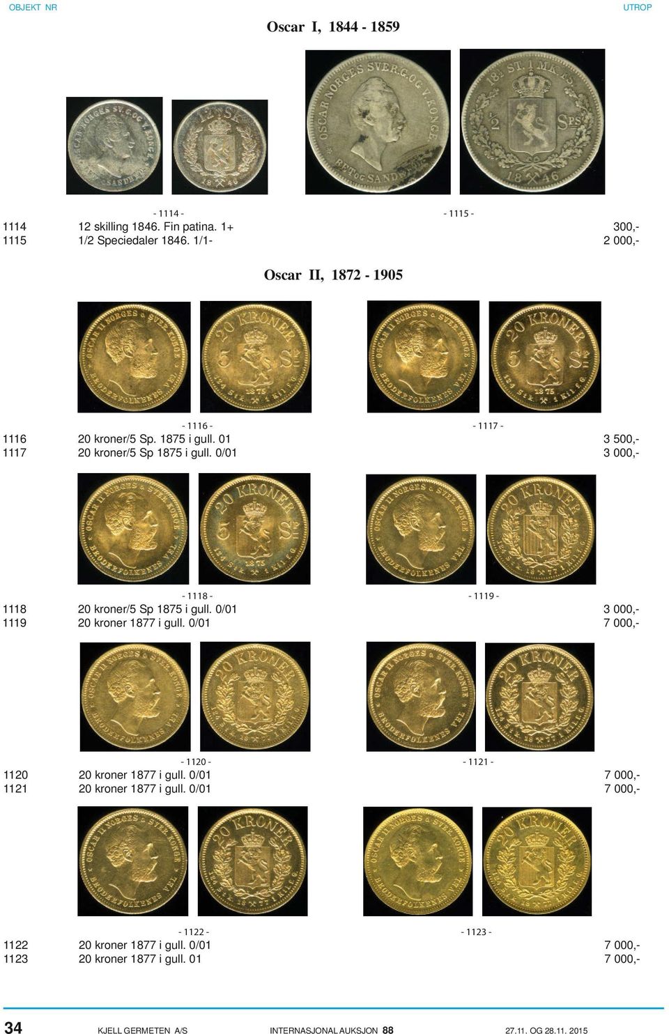 0/01 3 000,- - 1118 - - 1119-1118 20 kroner/5 Sp 1875 i gull. 0/01 3 000,- 1119 20 kroner 1877 i gull.