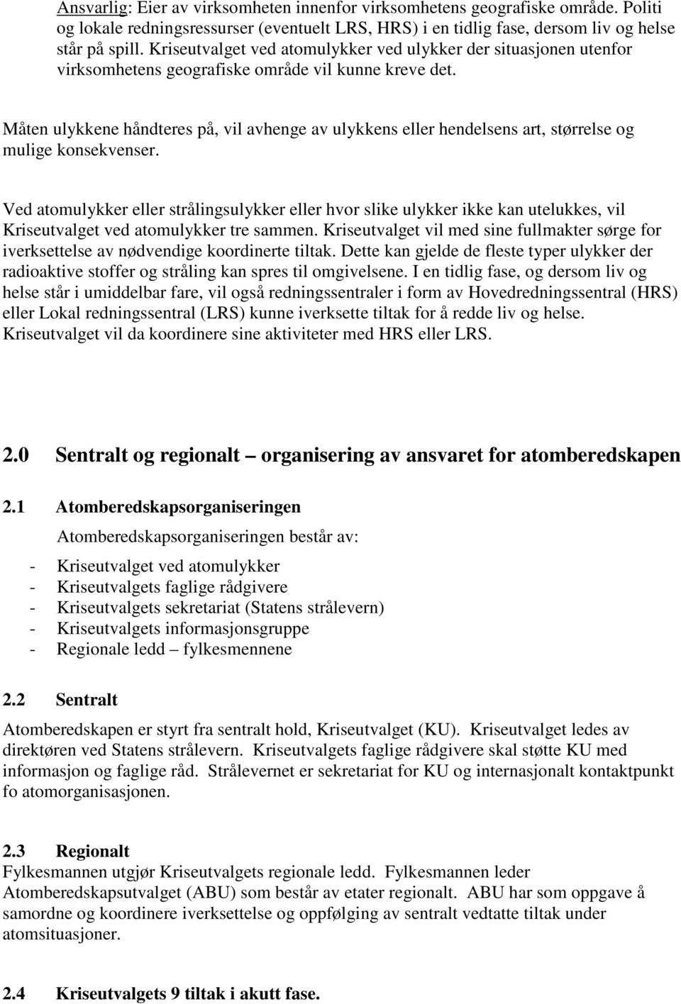 Måten ulykkene håndteres på, vil avhenge av ulykkens eller hendelsens art, størrelse og mulige konsekvenser.