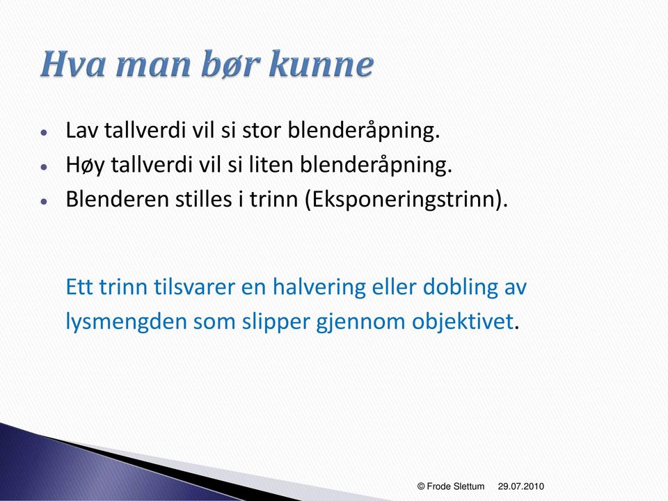 Blenderen stilles i trinn (Eksponeringstrinn).