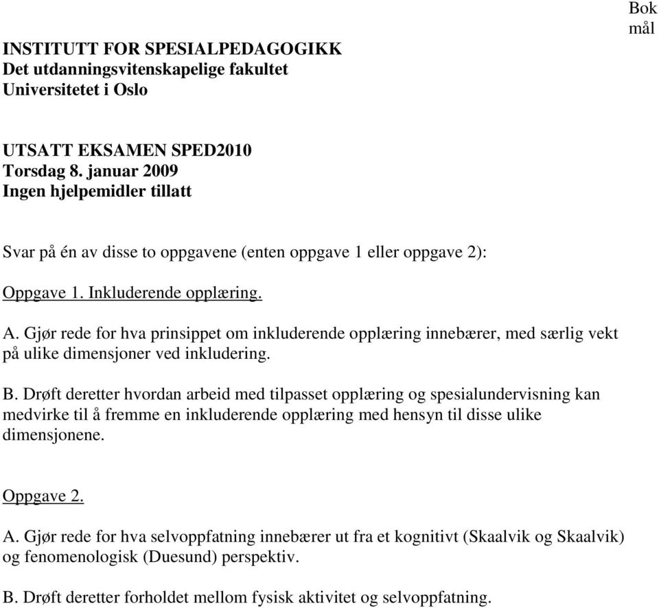 Gjør rede for hva prinsippet om inkluderende opplæring innebærer, med særlig vekt på ulike dimensjoner ved inkludering. B.