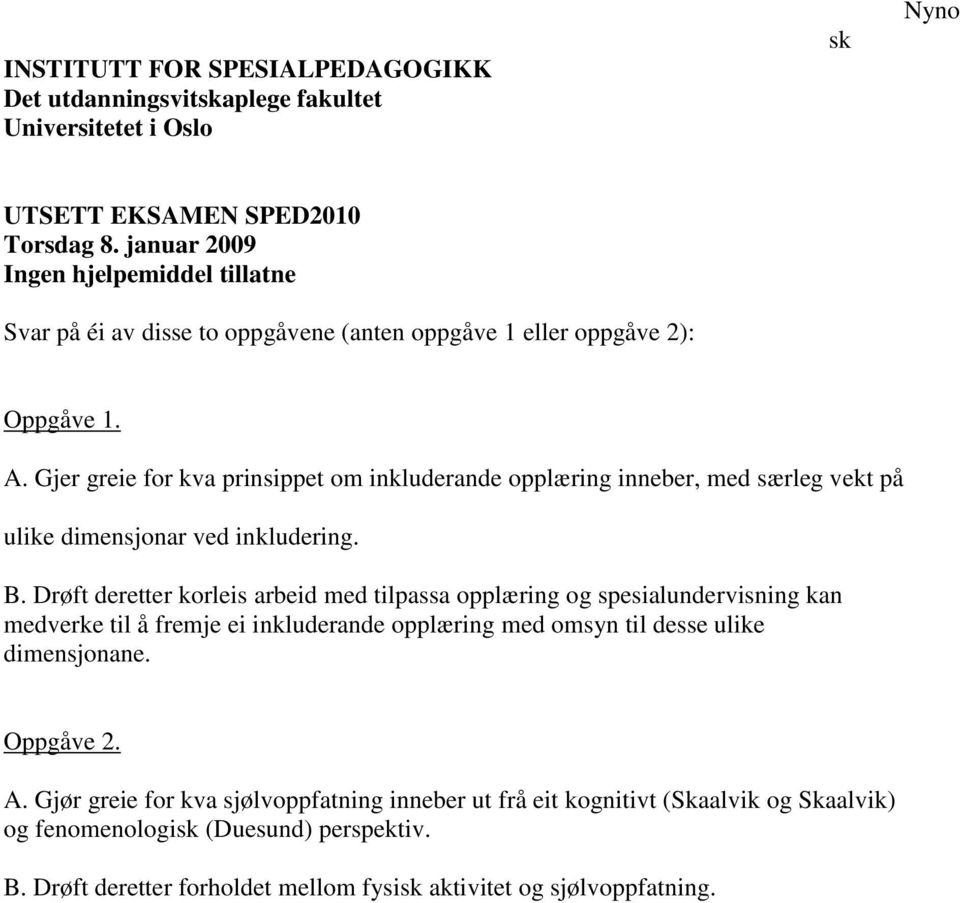 Gjer greie for kva prinsippet om inkluderande opplæring inneber, med særleg vekt på ulike dimensjonar ved inkludering. B.