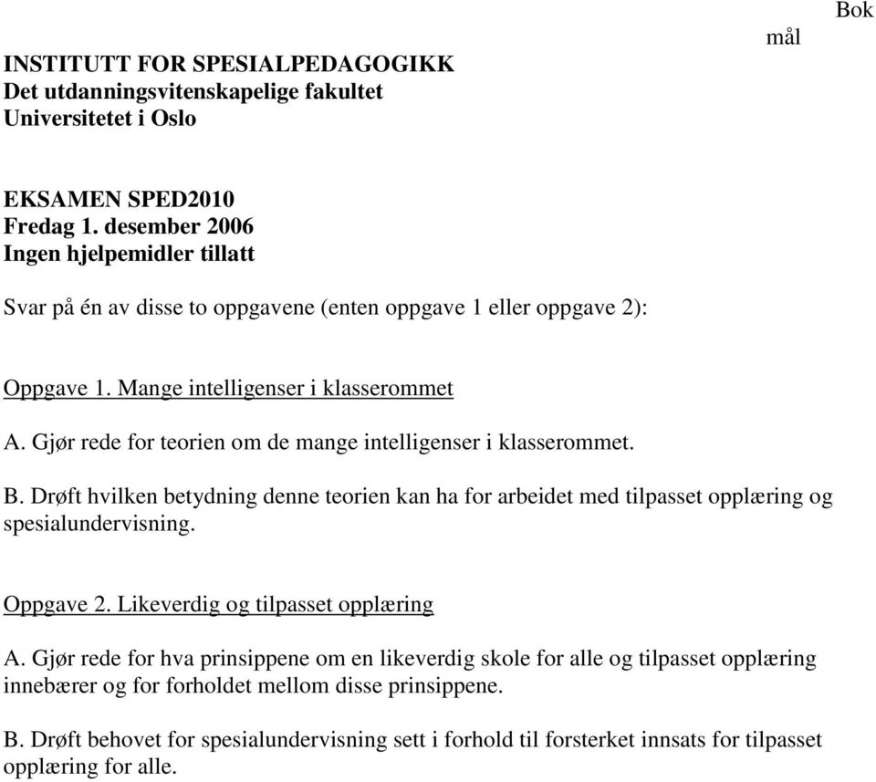 Gjør rede for teorien om de mange intelligenser i klasserommet. B. Drøft hvilken betydning denne teorien kan ha for arbeidet med tilpasset opplæring og spesialundervisning.