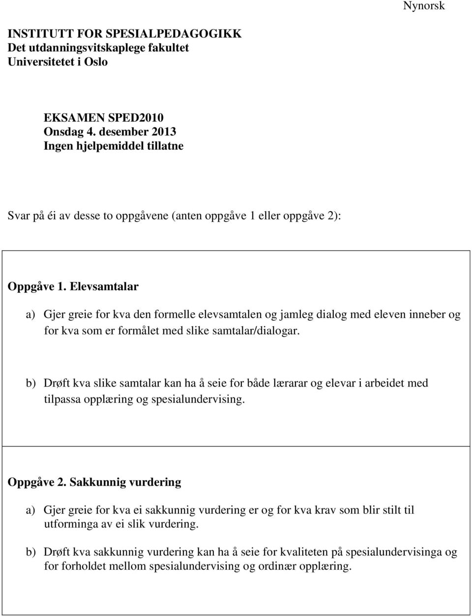 Elevsamtalar a) Gjer greie for kva den formelle elevsamtalen og jamleg dialog med eleven inneber og for kva som er formålet med slike samtalar/dialogar.